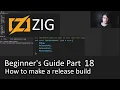 Beginner s Guide to Zig Part 18 - Making a release build