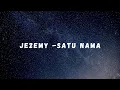 (Lirik) JE2EMY - SATU NAMA |Lagu Baru|