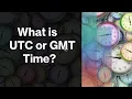 What is UTC and GMT