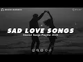 Download Lagu Sad Love Songs For Broken Hearts | This Playlist Will Make You Cry At 3 am | Listen After A Break Up