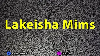 How To Pronounce Lakeisha Mims