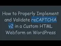 How to Properly Implement and Validate reCAPTCHA v2 in a Custom HTML Webform on WordPress