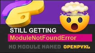 Fix ModuleNotFoundError No Module Named openpyxl Python Import Error If Installed If Exists