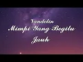 Download Lagu Vandelin - Mimpi Yang Begitu Jauh (Lyric)