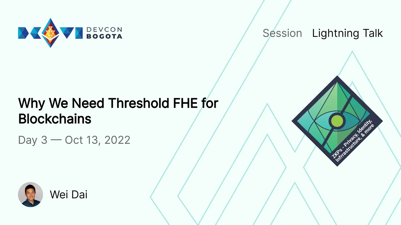 Why We Need Threshold FHE for Blockchains by Wei Dai | Devcon Bogotá