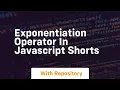 Exponentiation operator in javascript shorts