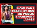 How Can I Track My Bus On Public Transport Apps