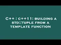 C c 11 building a std tuple from a template function