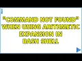 Ubuntu command not found when using arithmetic expansion in bash shell 3 Solutions