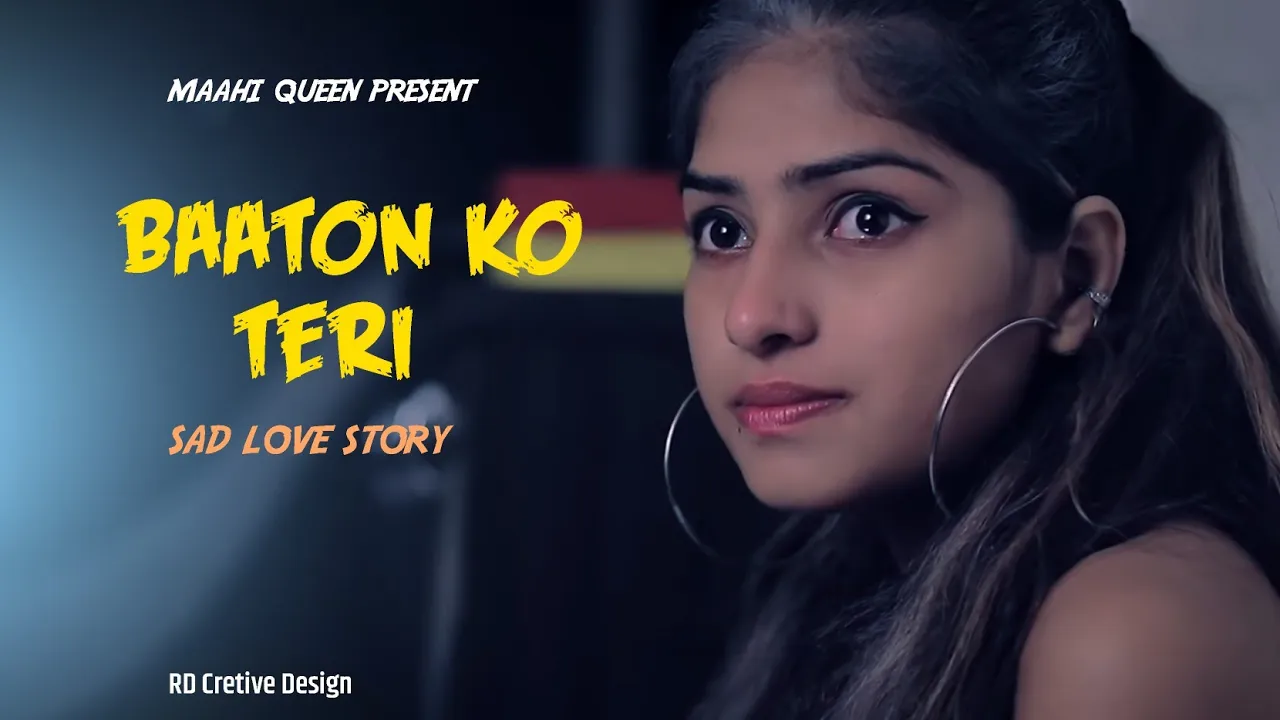 Baaton Ko Teri | Arijit Singh | Sad Love Story |  Maahi Queen |  Latest Hindi Song 2020