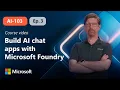 Develop a generative AI chat app with Microsoft Foundry AI-103 Episode 3