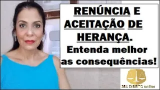 RENÚNCIA E ACEITAÇÃO DE HERANÇA. Entenda melhor as consequências.