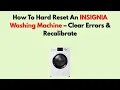 How To Hard Reset An INSIGNIA Washing Machine - Clear Errors Recalibrate