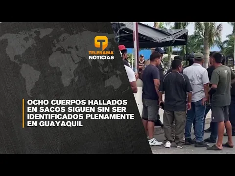 Ocho cuerpos hallados en sacos siguen sin ser identificados plenamente en Guayaquil