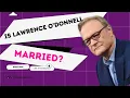 Is Lawrence O Donnell Married Everything You Need To Know