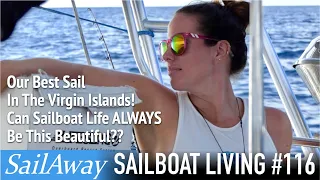 Our BEST Sail In The Virgin Islands! Can Sailboat Life ALWAYS Be This Beautiful?? | SailAway 116