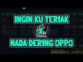 Download Lagu INGIN KU TERIAK X NADA DERING OPPO X KAMU NANYA !! NT KDG KDG NT BY DJ DONLIIE