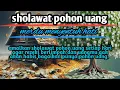 Download Lagu sholawat pohon uang, sholawat sajarotun, nuqud, sholawat pohon uang pearik rezeki.
