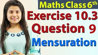 Question 9 - Ex 10.3 - Mensuration - Chapter 10 - NCERT Maths Class 6th