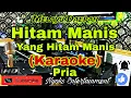 Download Lagu HITAM MANIS (KARAOKE) Melayu Daerah || Nada Pria || G=DO