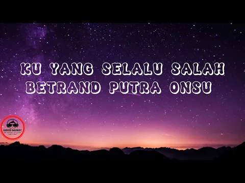 Download MP3 KU YANG SELALU SALAH - BETRAND PUTRA ONSU │ LIRIK