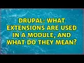 Drupal What extensions are used in a module and what do they mean 3 Solutions
