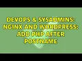DevOps SysAdmins Nginx and Wordpress Add php after postname