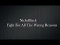 NickelBack -Fight For All The Wrong Reasons (with lyrics)