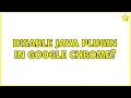 Disable Java Plugin in Google Chrome 6 Solutions