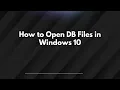 How to Open DB Files in Windows 10