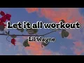 Let it all workout by Lil Wayne #lyrics