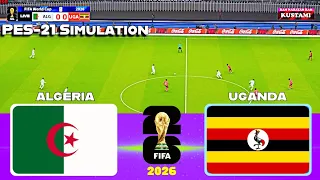 🔴Algeria vs Uganda⚽ FIFA World Cup 2026🔥Qualifiers🔥 ⚽PES 2021 SIMULATION Gameplay