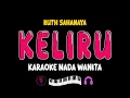 Download Lagu KELIRU KARAOKE || RUTH SAHANAYA || NADA WANITA