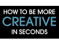 How to be more creative in seconds