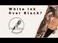 White Ink Over Black Ink 3 Minutes to Better Tattooing
