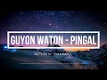 Download Lagu Guyon Waton - Pingal (Lirik dan Terjemahan)