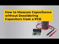 How to Measure Capacitance without Desoldering Capacitors from a PCB