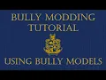 BULLY MODDING TUTORIAL USING BULLY MODELS