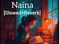 Naina [Slowed+Reverb] Arijit Singh | Lofi Chillout | lofi remix #viral #lofi #arjitsingh