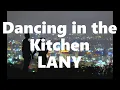 Download Lagu LANY - Dancing in the Kitchen (Lyrics)