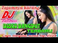 Download Lagu TAJAMNYA KARANG || DISCO DANGDUT REMIK TERBARU FULL BASS LAGU TOP DANGDUT 2025