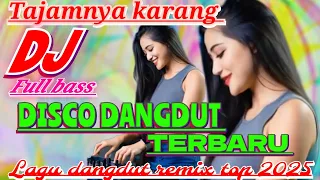 tajamnya karang disco dangdut remik terbaru full bass lagu top dangdut 2025