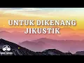 Download Lagu UNTUK DIKENANG – JIKUSTIK │ LIRIK