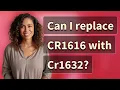 Can I replace CR1616 with Cr1632