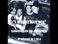Download Lagu Jade-I Wanna Love You (Smoothed Out Hip-Hop Remix) [Prod. By E.M.G]