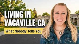 Living in Vacaville CA What Nobody Tells You Before You Move