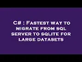 C Fastest way to migrate from sql server to sqlite for large datasets