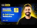 Lec-44 K-Fold Cross Validation in Machine Learning