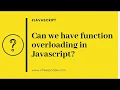 Can we have function overloading in JavaScript JavaScript Interview Questions