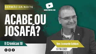 "Acabe ou Josafá?" II Cronicas 18 - Rev Leonardo Sahium - 17.10.2021 - 19h - IPG.